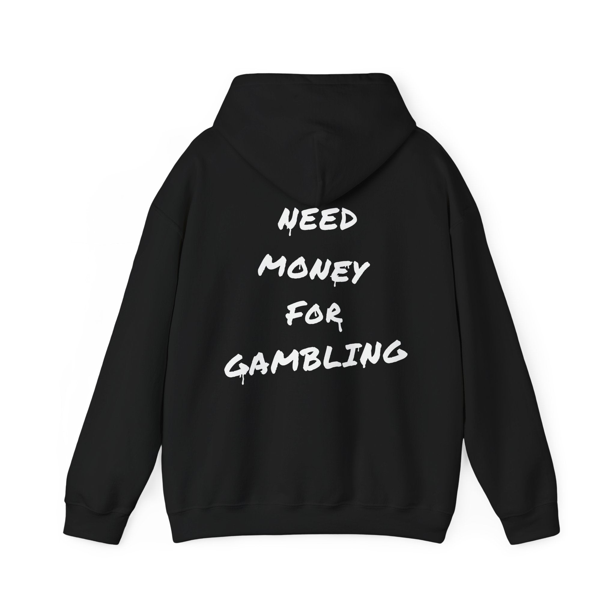 "Need money for gambling" (Backprint) - Hoodie