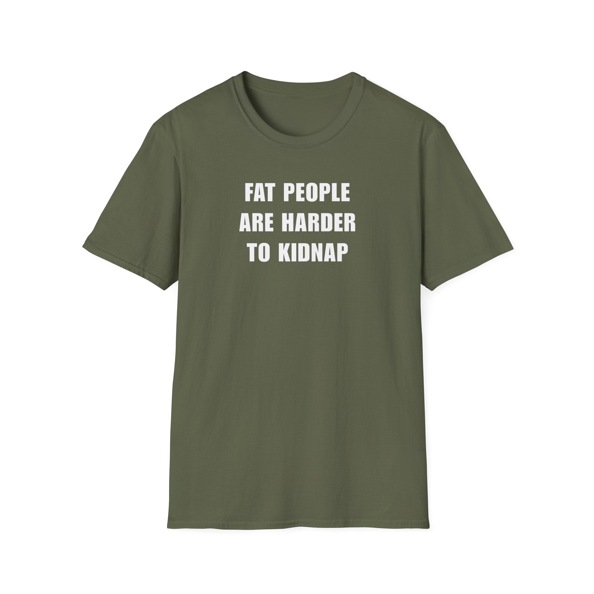 "FAT PEOPLE ARE HARDER TO KIDNAP" - T-Shirt