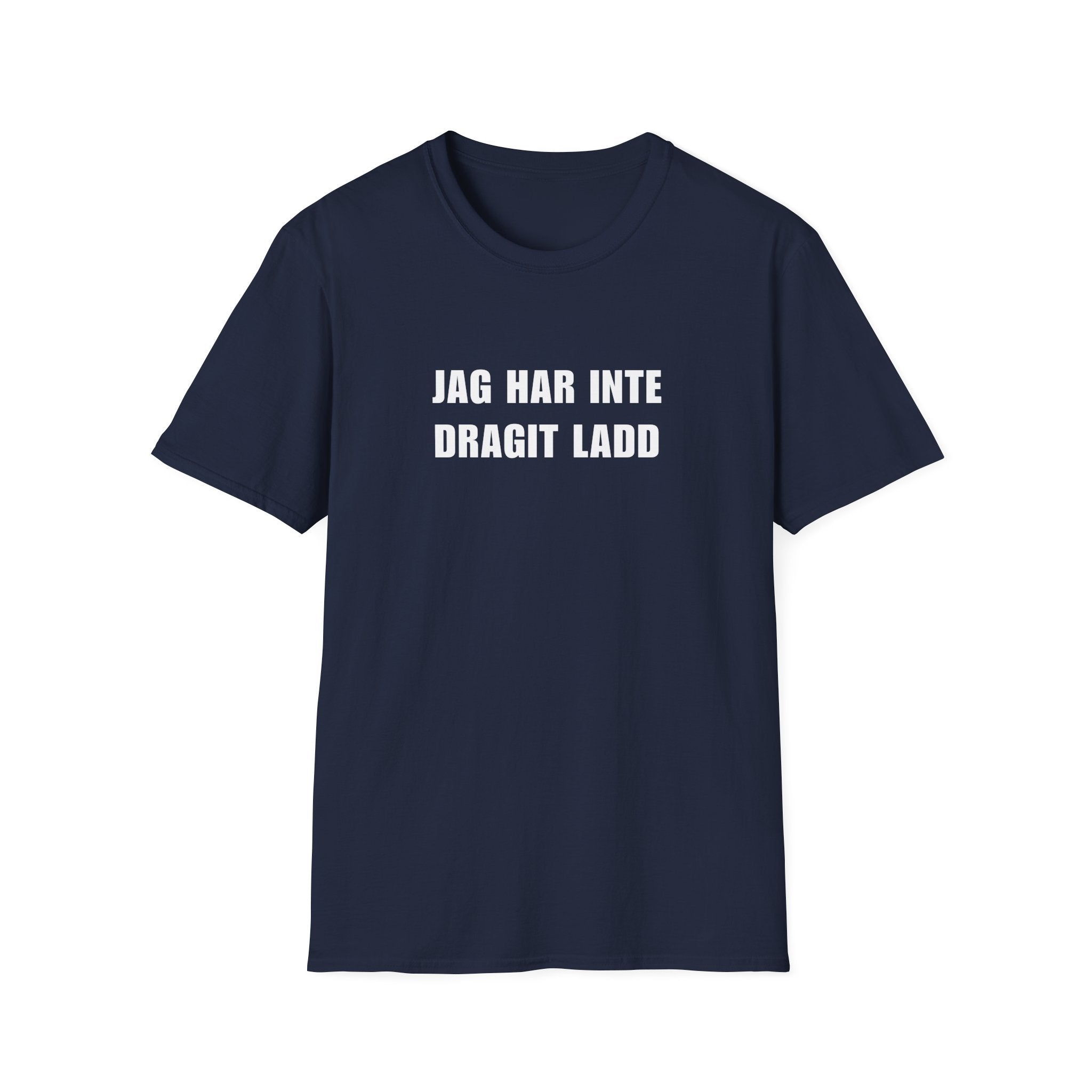 "JAG HAR INTE DRAGIT LADD" - T-Shirt