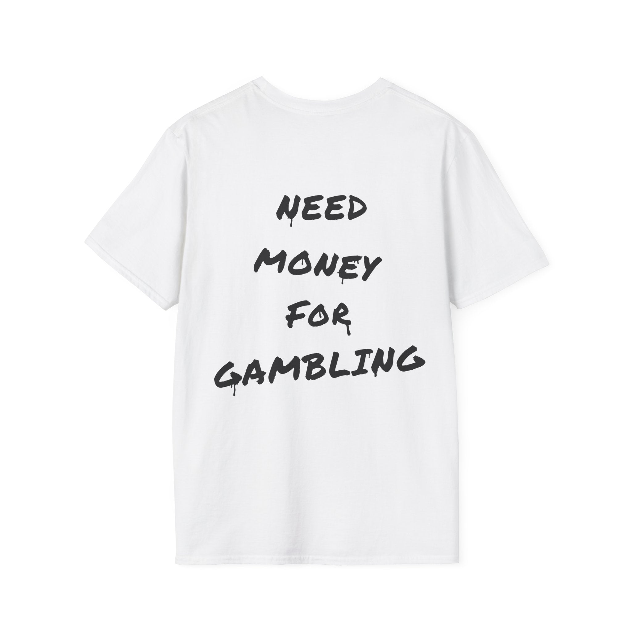 "Need money for gambling" (Backprint) - T-Shirt