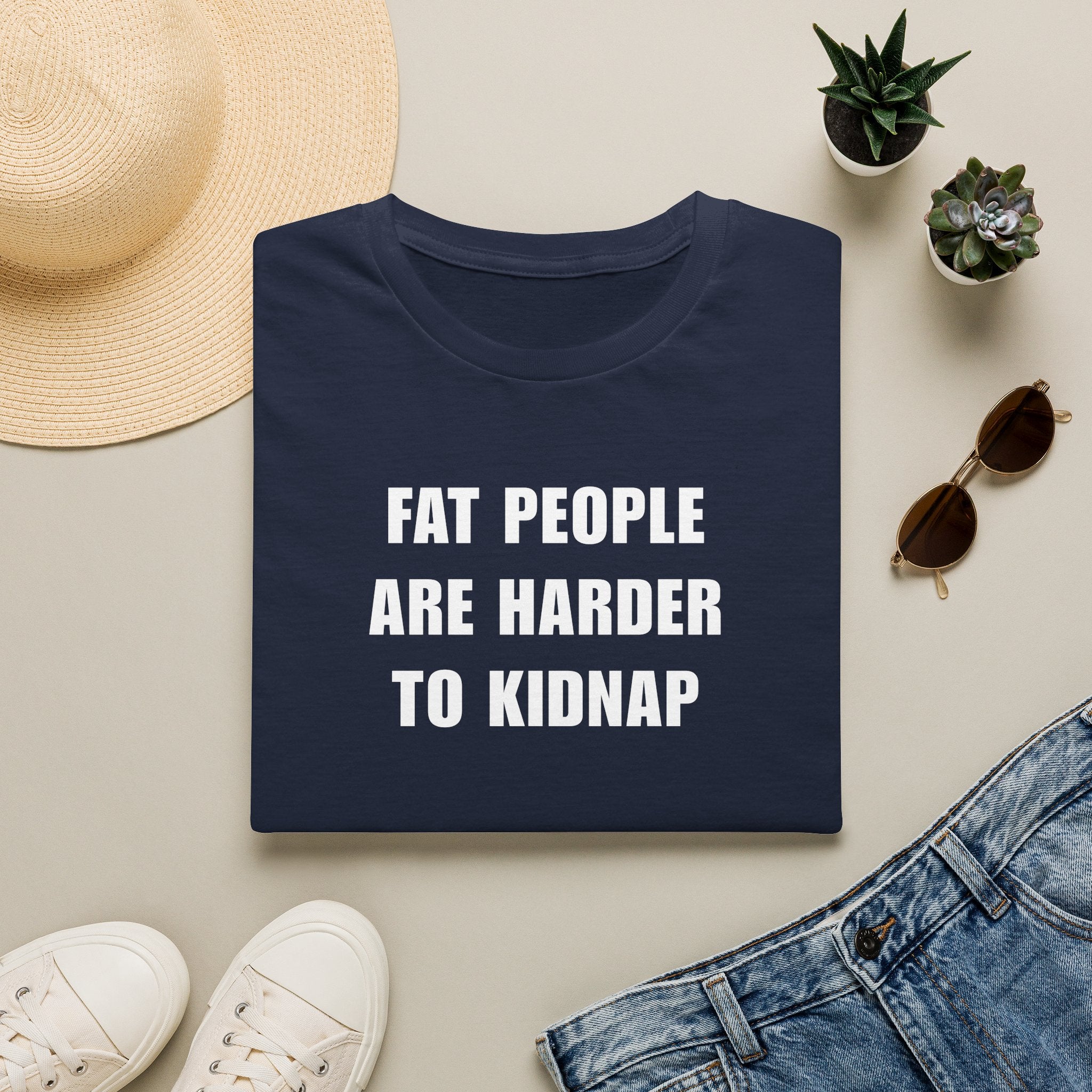 "FAT PEOPLE ARE HARDER TO KIDNAP" - T-Shirt