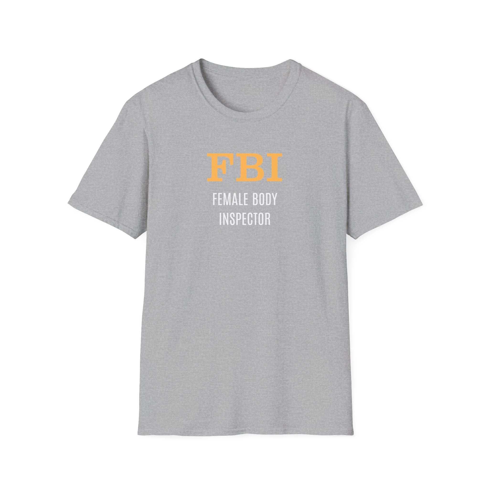 FBI: Female Body Inspector - T-Shirt