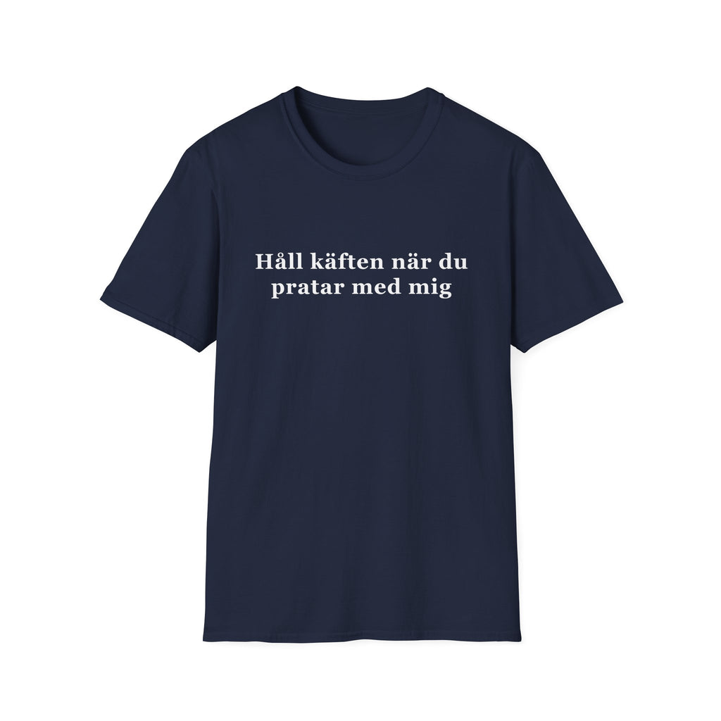 "Håll käften när du pratar med mig" - T-Shirt