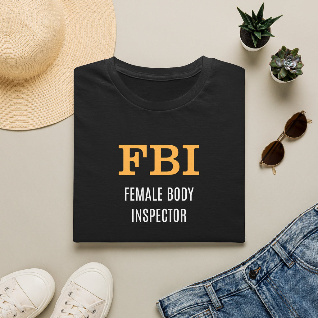 FBI: Female Body Inspector - T-Shirt