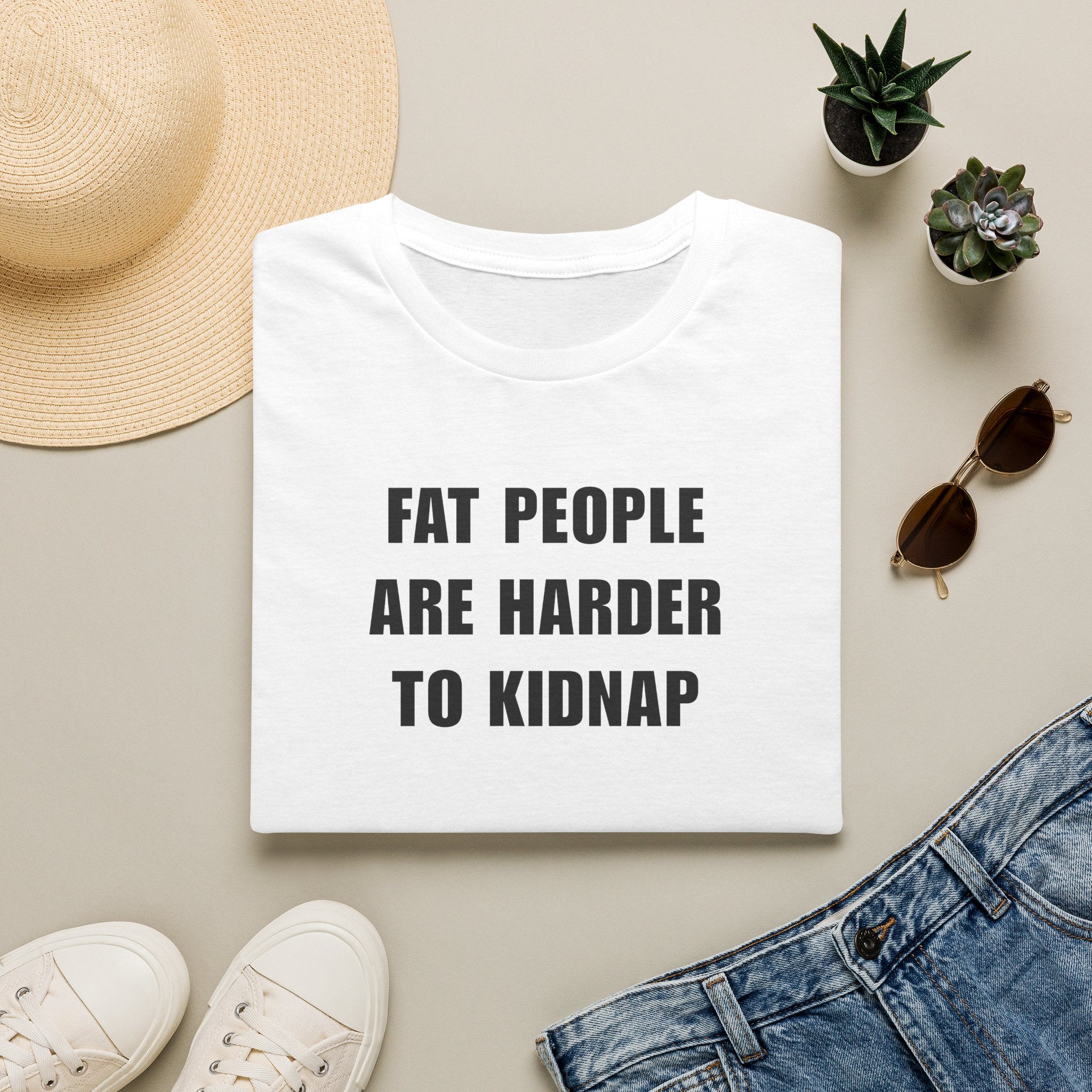 "FAT PEOPLE ARE HARDER TO KIDNAP" - T-Shirt
