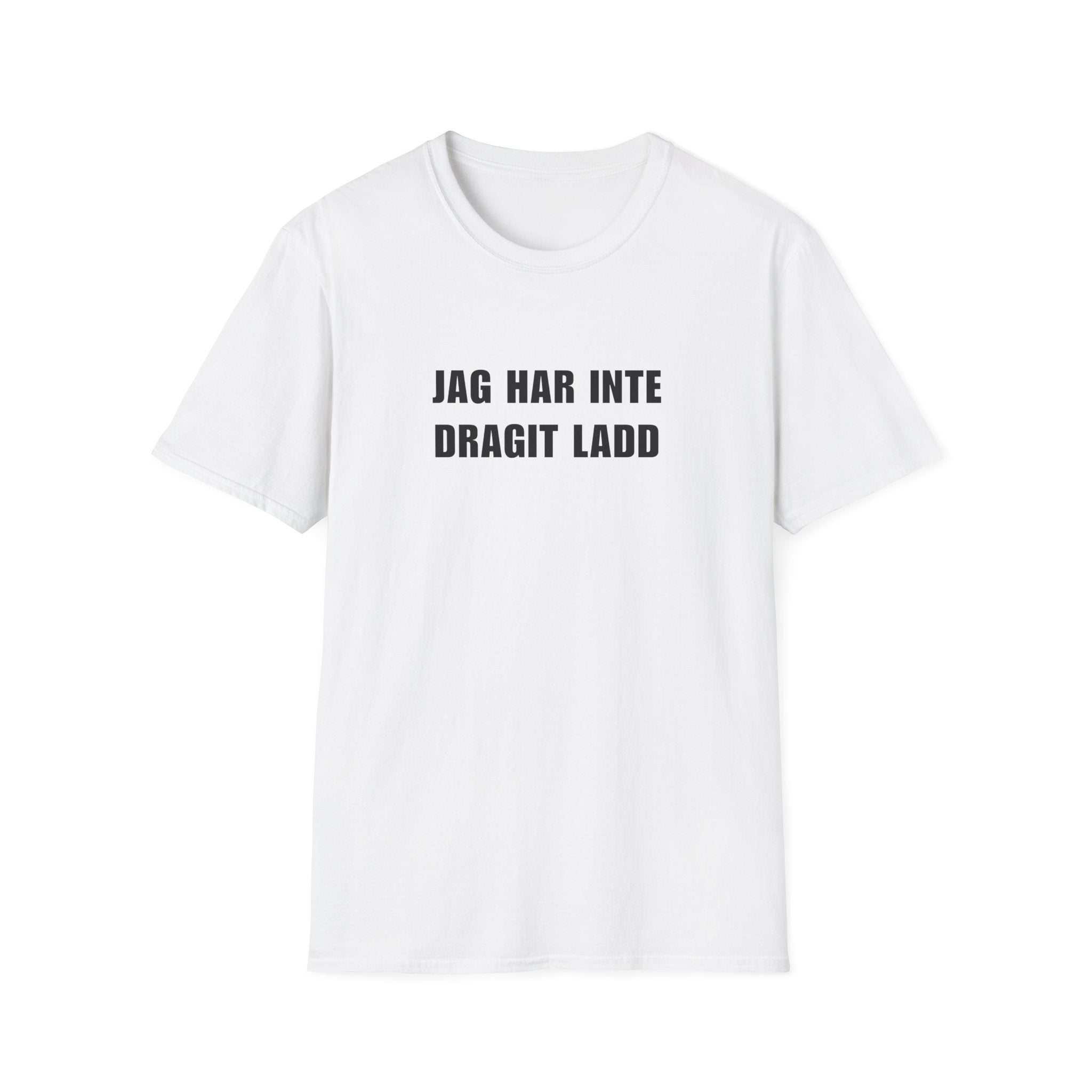 "JAG HAR INTE DRAGIT LADD" - T-Shirt