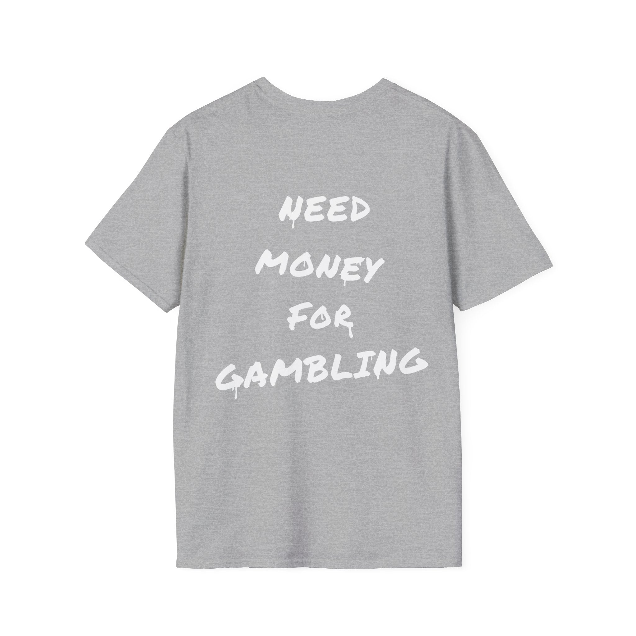 "Need money for gambling" (Backprint) - T-Shirt
