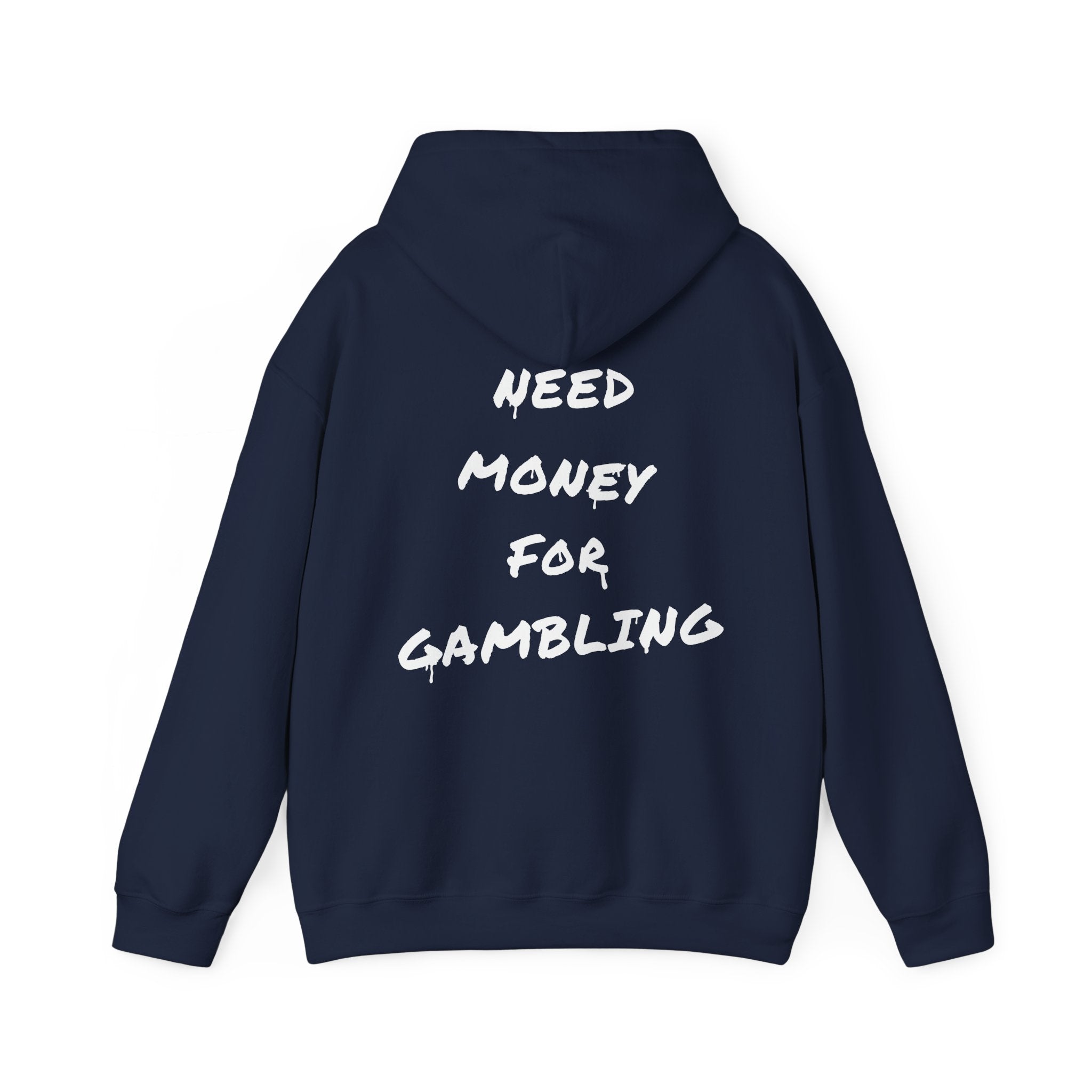 "Need money for gambling" (Backprint) - Hoodie