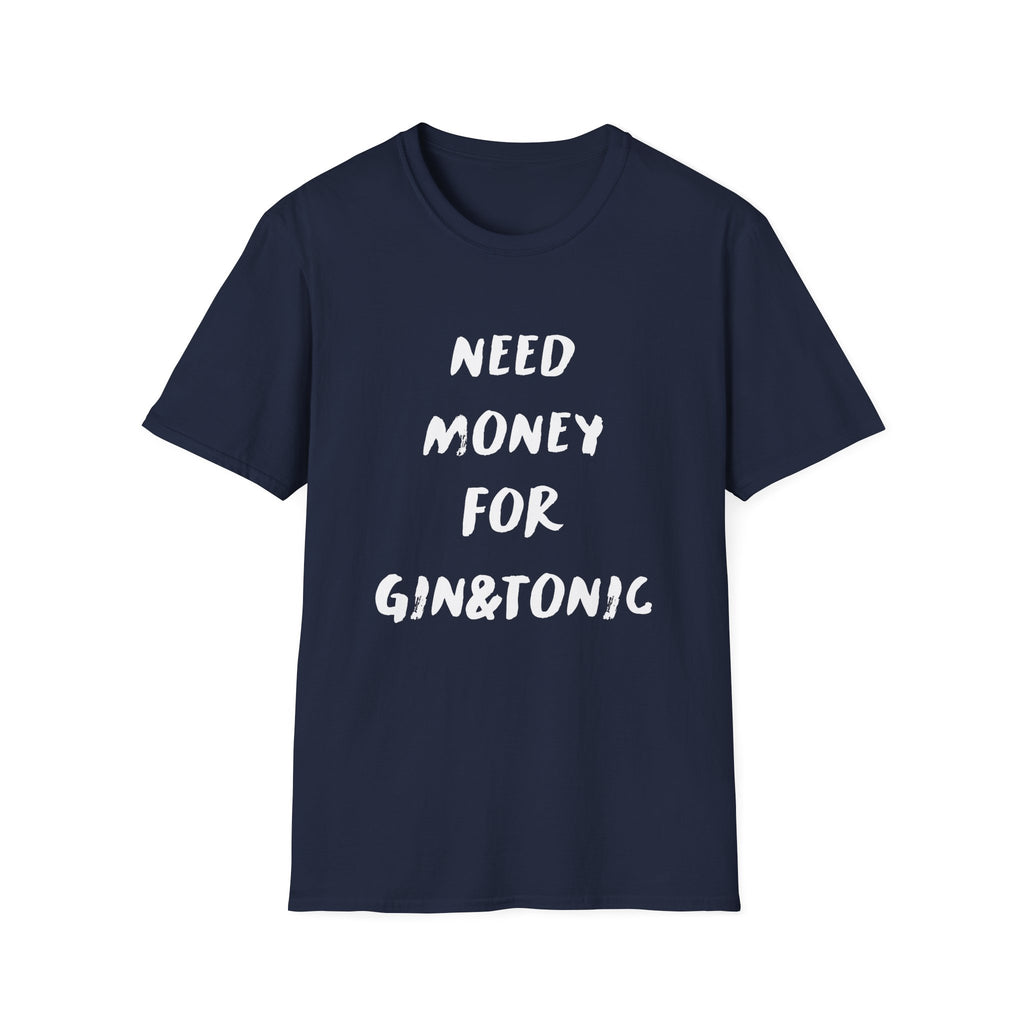 "Need money for gin & tonic" - T-Shirt