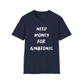 "Need money for gin & tonic" - T-Shirt