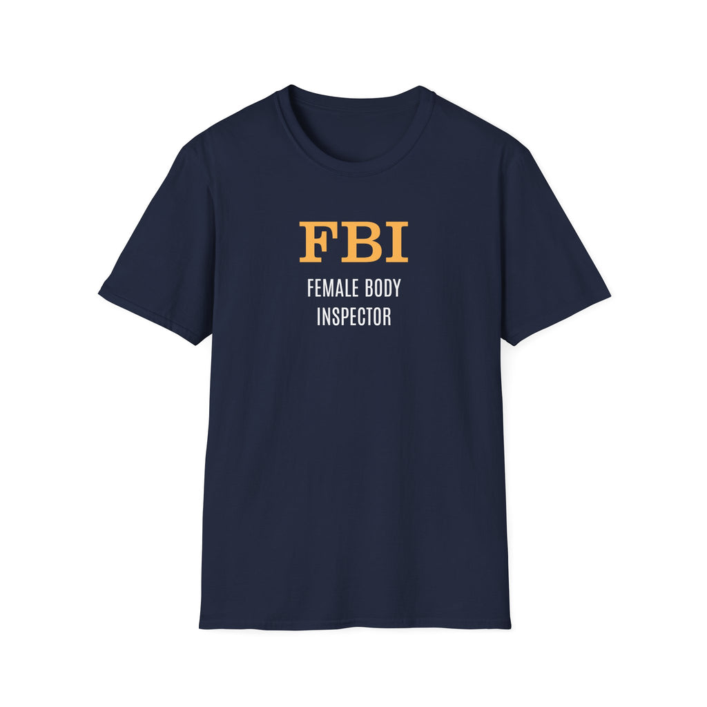 FBI: Female Body Inspector - T-Shirt