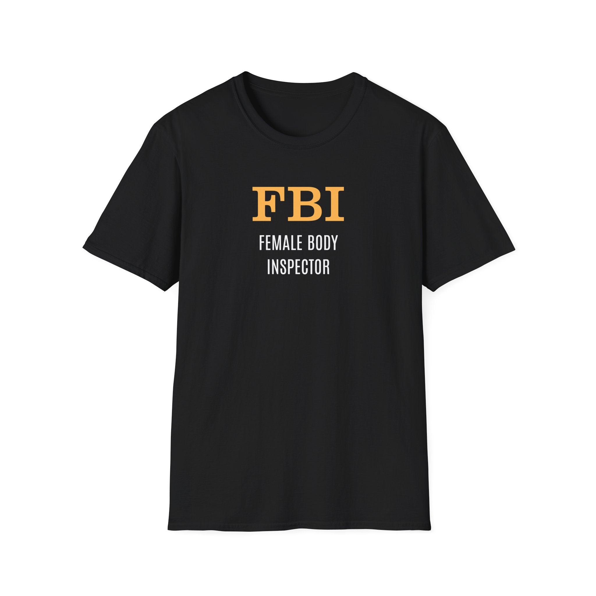 FBI: Female Body Inspector - T-Shirt