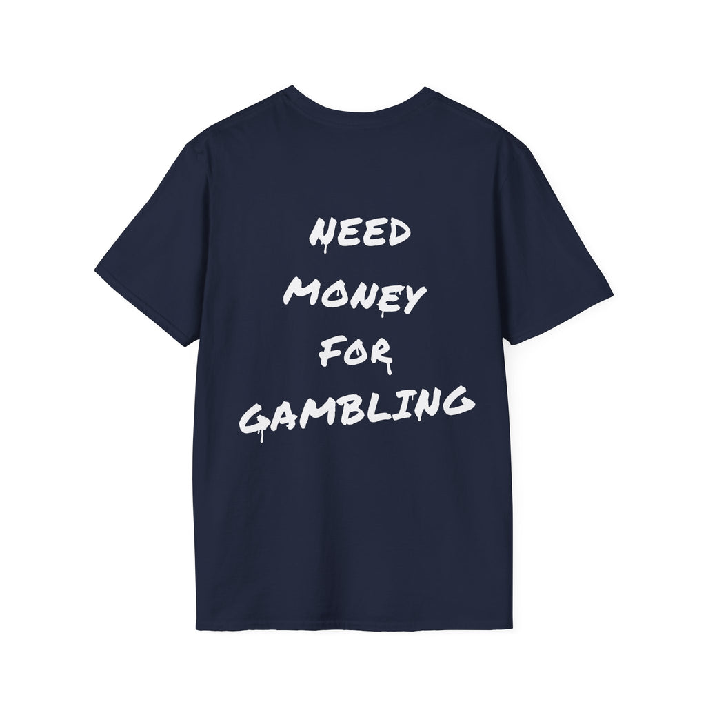 "Need money for gambling" (Backprint) - T-Shirt