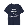 "Need money for gambling" (Backprint) - T-Shirt