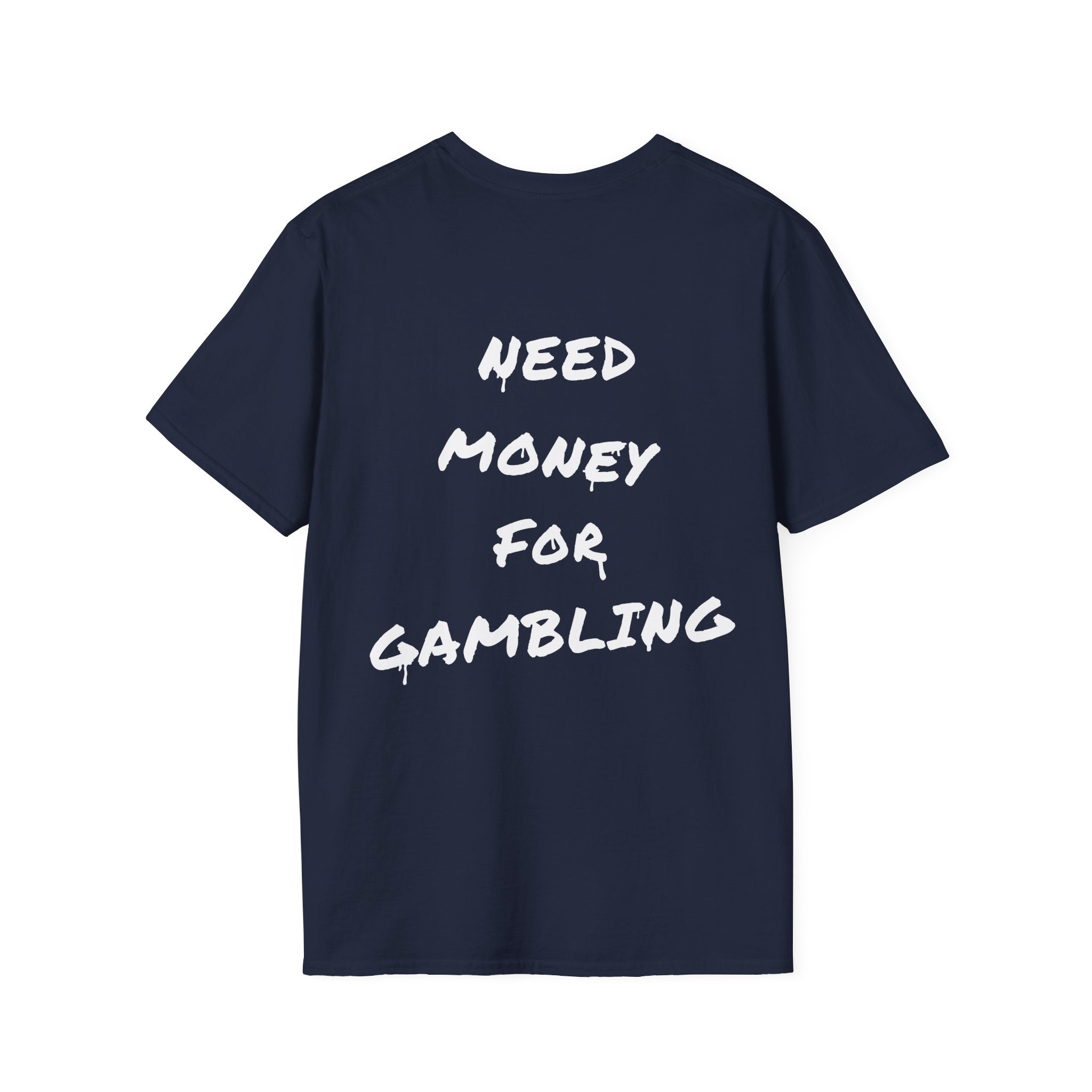 "Need money for gambling" (Backprint) - T-Shirt