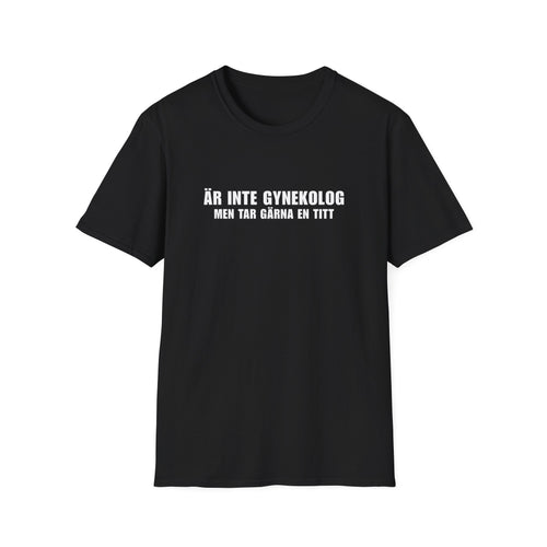 "Är inte gynekolog men tar gärna en tid" - T-Shirt
