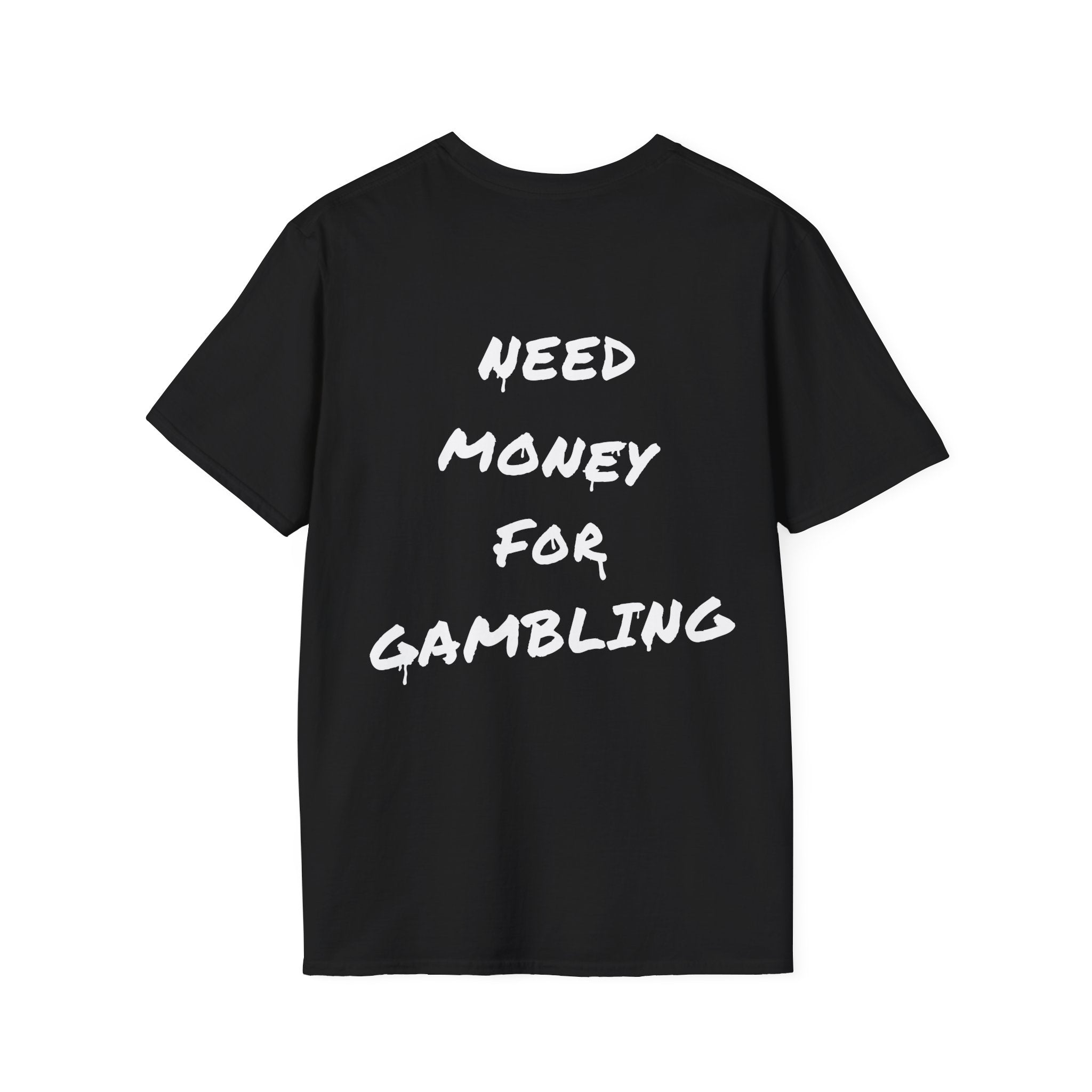 "Need money for gambling" (Backprint) - T-Shirt