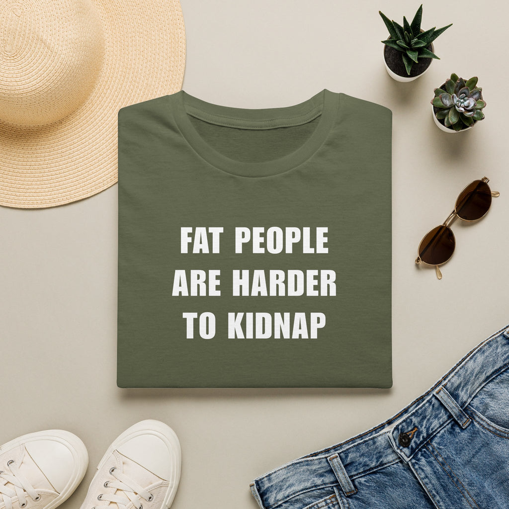 "FAT PEOPLE ARE HARDER TO KIDNAP" - T-Shirt