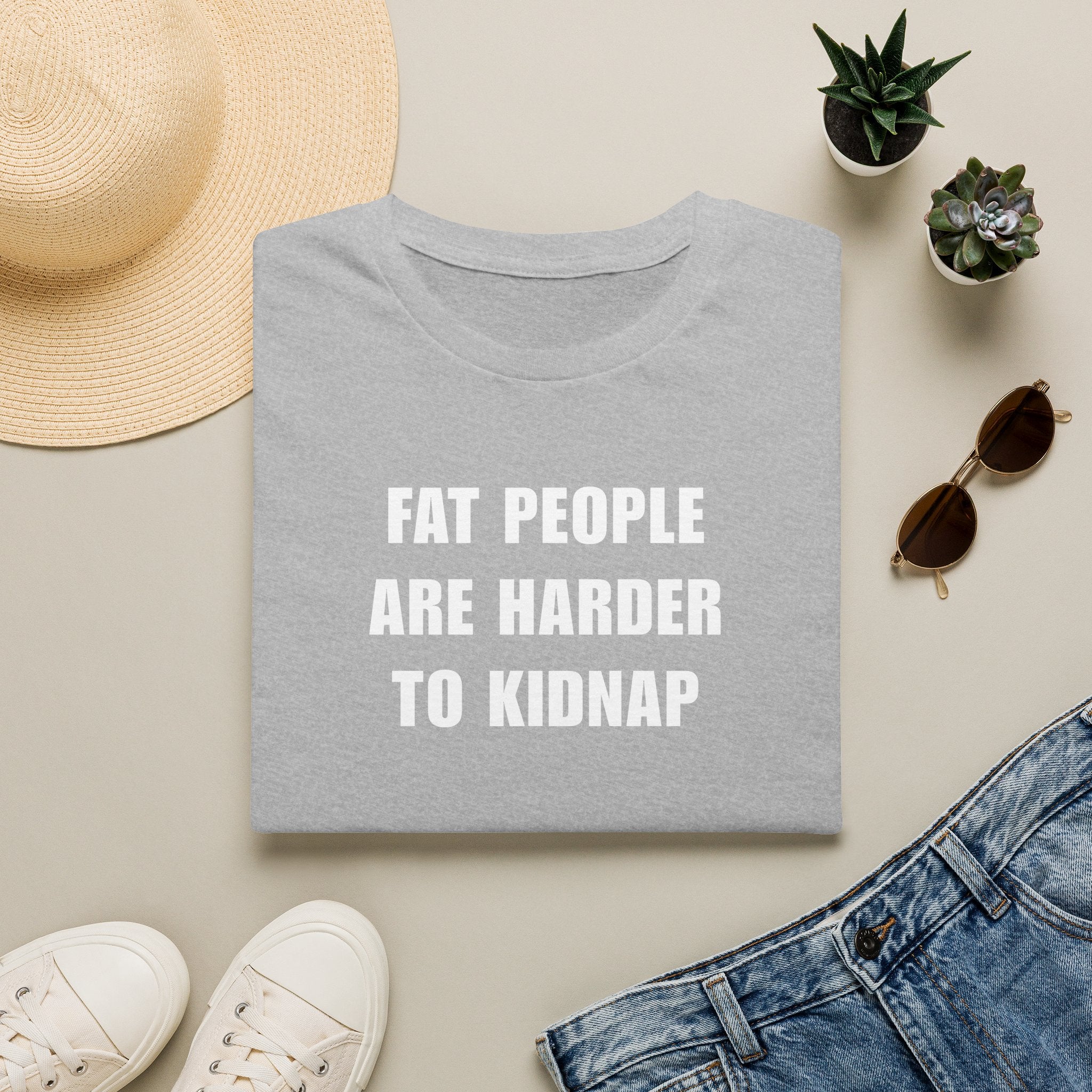 "FAT PEOPLE ARE HARDER TO KIDNAP" - T-Shirt